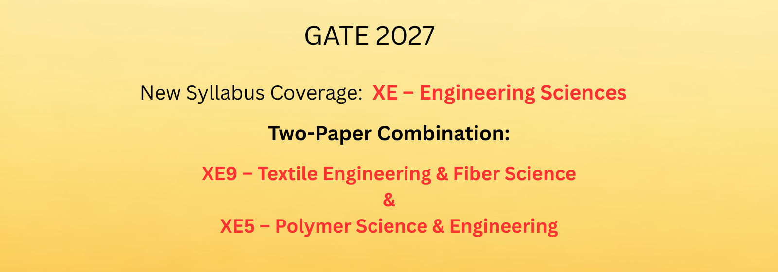 Batch 2027 Gate |New Syllabus Coverage
XE – Engineering Sciences
Two-Paper Combination:
XE9 – Textile Engineering & Fibre Science
&
XE5 – Polymer Science & Engineering